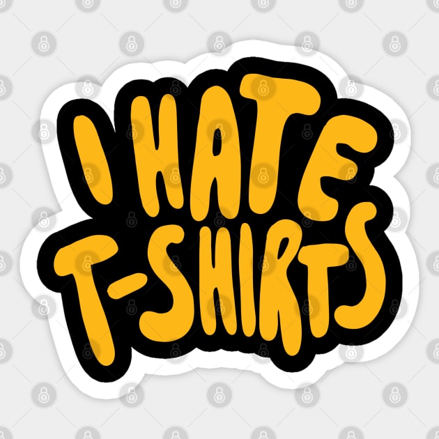 Funny Ironic - I Hate Shirts Sticker by isstgeschichte